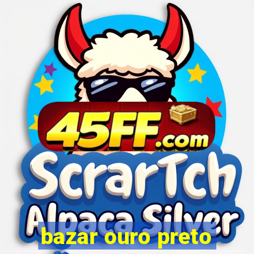 bazar ouro preto